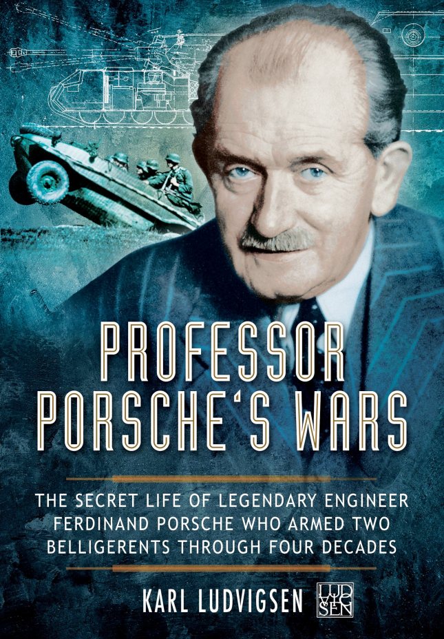 Professor Porsche's Wars- The Secret Life of Legendary Engineer Ferdinand Porsche Who Armed Two Belligerents Through Four Decades